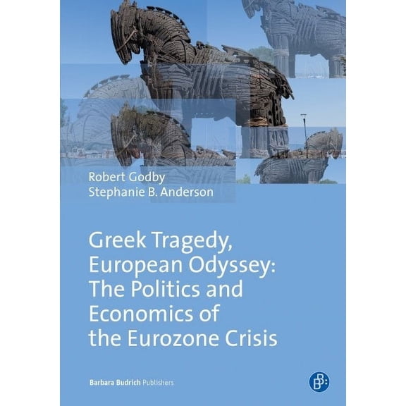Greek Tragedy, European Odyssey: The Politics and Economics of the Eurozone Crisis (Paperback)