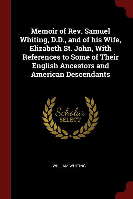 Memoir of REV. Samuel Whiting, D.D., and of His Wife, Elizabeth St ...