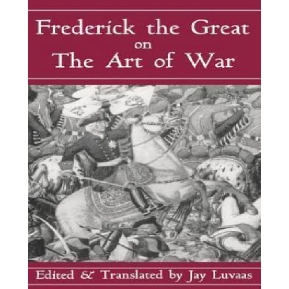 Frederick the Great on the Art of War