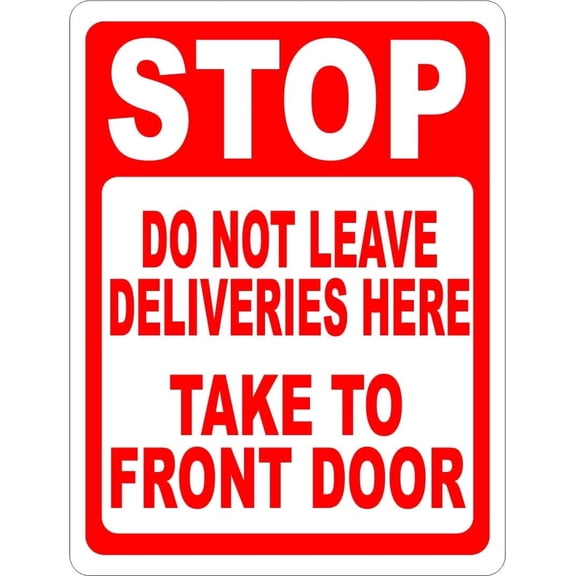 Stop Do Not Leave Deliveries Here Take To Front Door Sign. 8x12 Metal.
