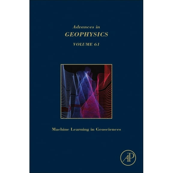 Advances in Geophysics Machine Learning and Artificial Intelligence in Geosciences: Volume 61, Book 61, (Hardcover)