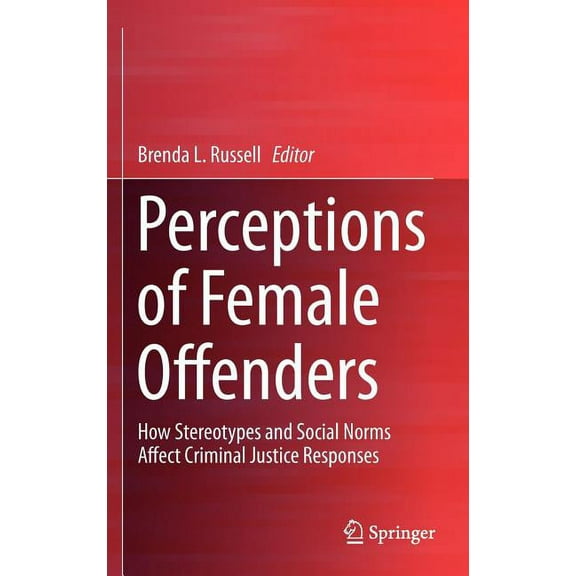 Perceptions of Female Offenders: How Stereotypes and Social Norms Affect Criminal Justice Responses, (Hardcover)