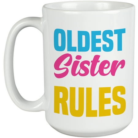 

I m the Oldest Sister I Make the Rules Eldest Female or Sibling Rivalry Quote White 15oz Ceramic Mug
