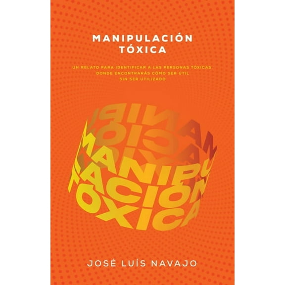 Manipulación Tóxica: Un Relato Para Identificar a Las Personas Tóxicas, Donde Encontrarás Cómo Ser Útil Sin Ser Utilizad, (Paperback)