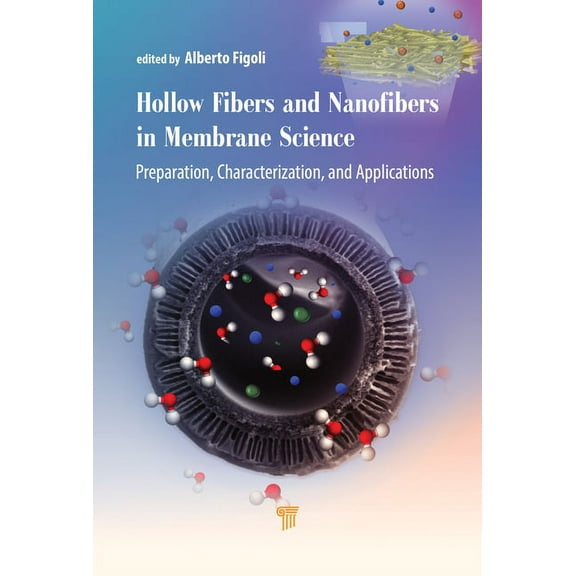 Hollow Fibers and Nanofibers in Membrane Science: Preparation, Characterization, and Applications, (Hardcover)