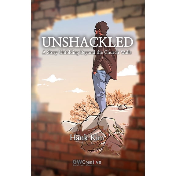 Unshackled: A Story Unfolding Beyond the Church Walls (Paperback) by Hank Kim