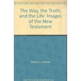 thumbnail image 1 of Pre-Owned The Way, the Truth, and the Life: Images of the New Testament (Hardcover) 1591561094 9781591561095, 1 of 1