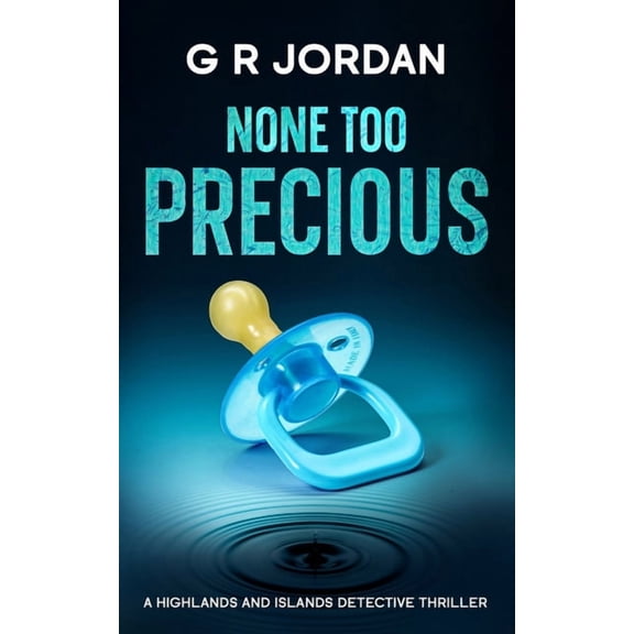 Highlands and Islands None Too Precious: A Highlands and Islands Detective Thriller, Book 44, (Paperback)