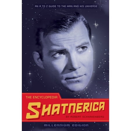 The Encyclopedia Shatnerica : An A to Z Guide to the Man and His Universe (Paperback)