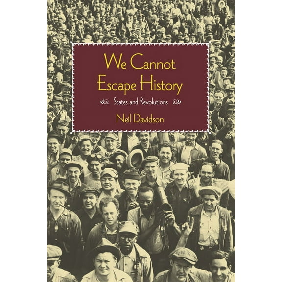 We Cannot Escape History: States and Revolutions, (Paperback)
