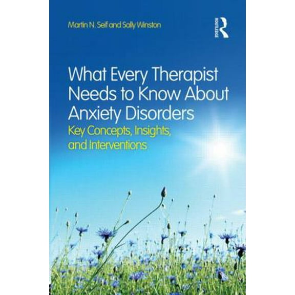 Pre-Owned What Every Therapist Needs to Know About Anxiety Disorders: Key Concepts, Insights, and Interventions (Paperback) 0415828996 9780415828994