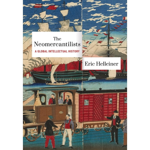 The Neomercantilists: A Global Intellectual History, (Paperback)