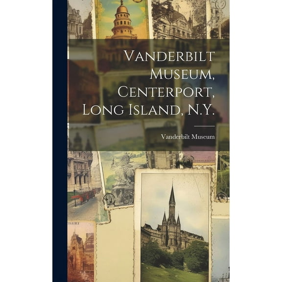 Vanderbilt Museum, Centerport, Long Island, N.Y., (Hardcover)