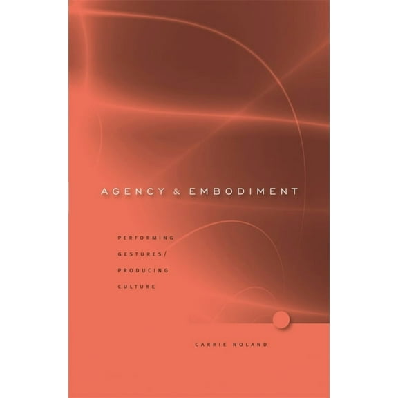 Agency and Embodiment: Performing Gestures/Producing Culture (Hardcover)