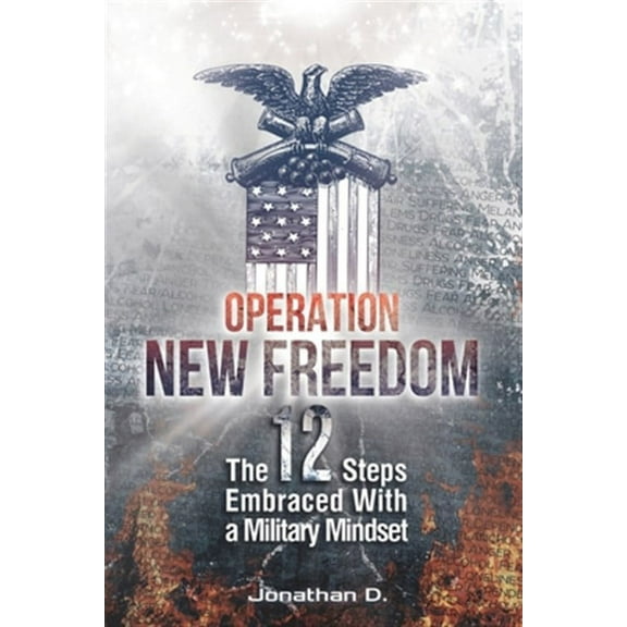Operation New Freedom: The 12 Steps Embraced With a Military Mindset (Paperback)