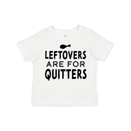 

Inktastic Funny Thanksgiving Leftovers Are for Quitters Gift Toddler Boy or Toddler Girl T-Shirt