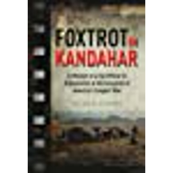 Foxtrot in Kandahar: A Memoir of a CIA Officer in Afghanistan at the Inception of Americas Longest War