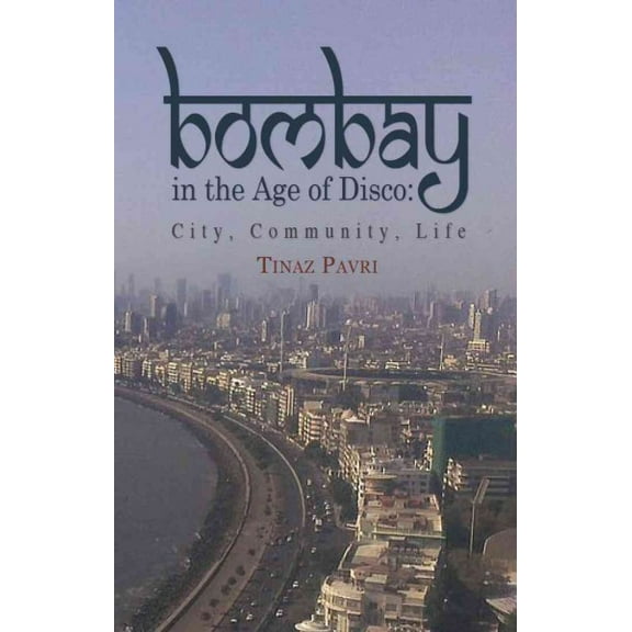 Bombay in the Age of Disco: City, Community, Life (Paperback)