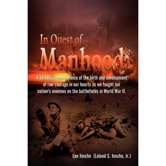 In Quest of Manhood: A personal remembrance of the birth and development of raw courage in our hearts as we fought our n, (Paperback)