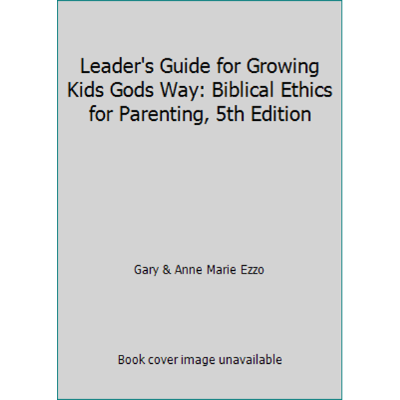 Pre-Owned Leader's Guide for Growing Kids Gods Way: Biblical Ethics for Parenting, 5th Edition (Paperback) 1883035139 9781883035136