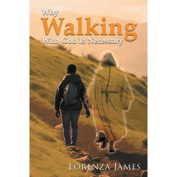 Why Walking With God Is Necessary: For Love, Peace, Happiness and Justice (Latest Edition), (Paperback)