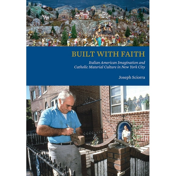Built with Faith: Italian American Imagination and Catholic Material Culture in New York City, (Paperback)