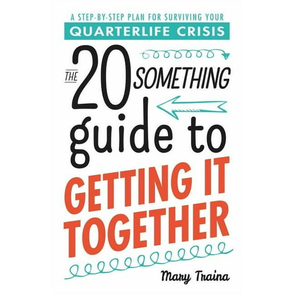 The Twentysomething Guide to Getting It Together : A Step-by-Step Plan for Surviving Your Quarterlife Crisis (Paperback)
