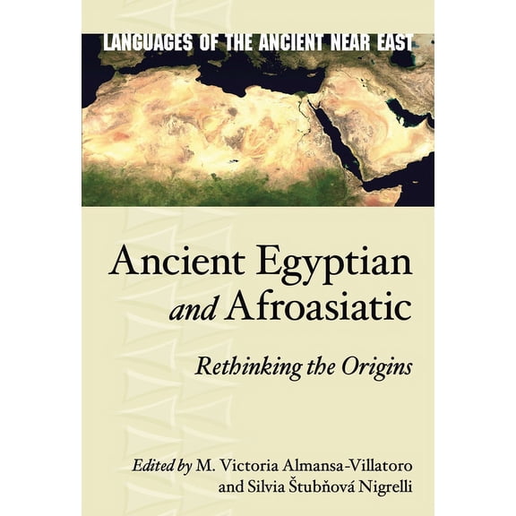 Languages of the Ancient Near East Ancient Egyptian and Afroasiatic: Rethinking the Origins, (Hardcover)