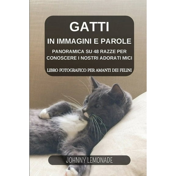 Gatti in immagini e parole: Libro fotografico per amanti dei felini: Panoramica su 48 razze per conoscere i nostri adorati mici (Paperback)