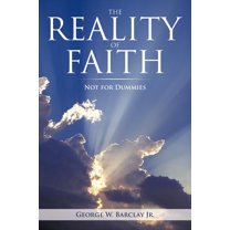 The Reality Of Faith: Not For Dummies