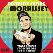 Defensive Eating with Morrissey: Vegan Recipes from the One You Left Behind, Used [Hardcover]
