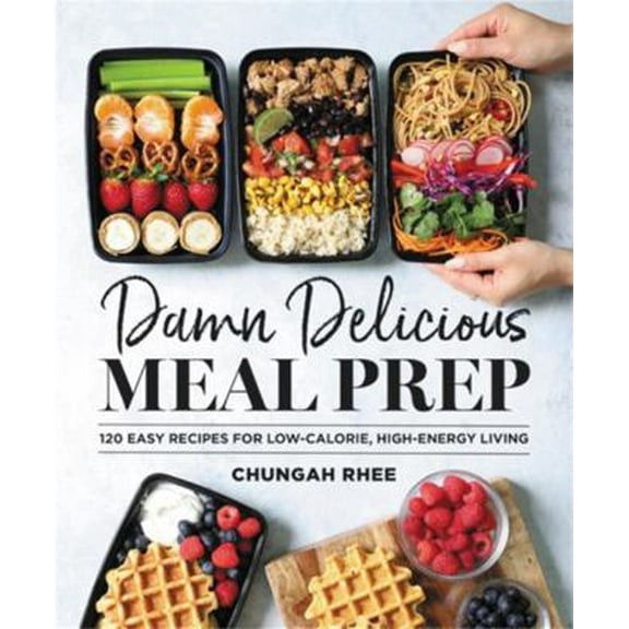 Pre-Owned Damn Delicious Meal Prep: 115 Easy Recipes for Low-Calorie, High-Energy Living (Hardcover) 1538729423 9781538729427