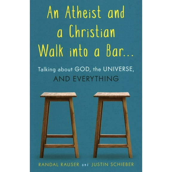 Atheist and a Christian Walk Into a Bar: Talking about God, the Universe, and Everything, (Paperback)