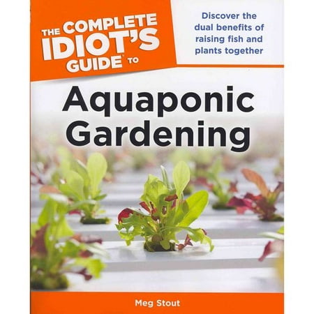 The Complete Idiot's Guide to Aquaponic Gardening - Walmart.com