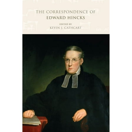 The Collected Works of Norbert Elias: The Correspondence of Edward Hincks: v. 1: 1818-1849 (Series #1) (Hardcover)