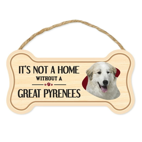 Dog Bone Sign, Wood, It's Not A Home Without A Great Pyrenees, 10" x 5" Wood Dog Breed Sign