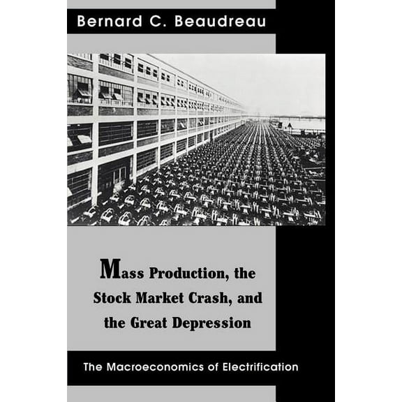 Contributions in Economics and Economic History: Mass Production, the Stock Market Crash, and the Great Depression: The Macroeconomics of Electrification (Paperback)