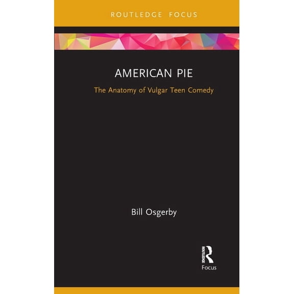 Cinema and Youth Cultures American Pie: The Anatomy of Vulgar Teen Comedy, (Paperback)