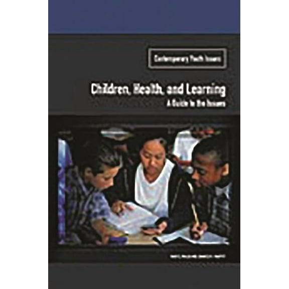 Contemporary Youth Issues Children, Health, and Learning: A Guide to the Issues, (Hardcover)