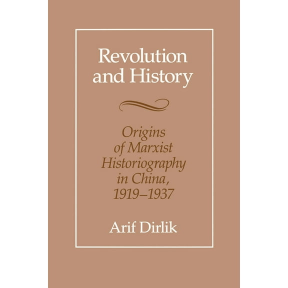 Revolution and History: Origins of Marxist Historiography in China, 1919-1937, (Paperback)