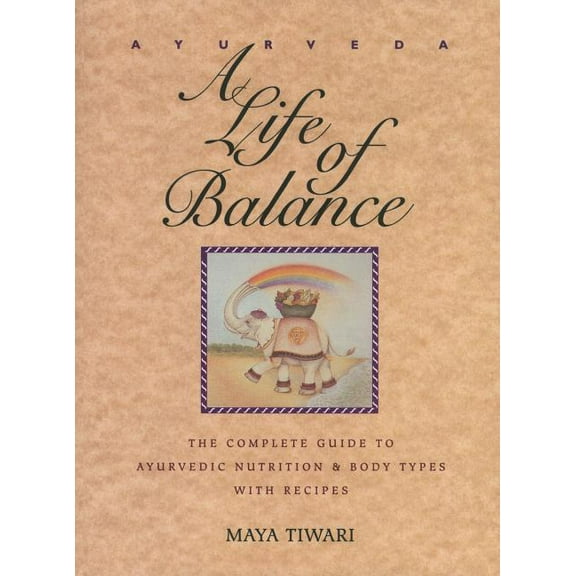 Ayurveda: A Life of Balance: The Complete Guide to Ayurvedic Nutrition and Body Types with Recipes, (Paperback)