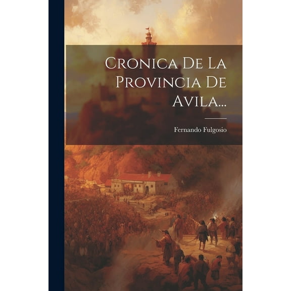 Cronica De La Provincia De Avila... (Paperback)