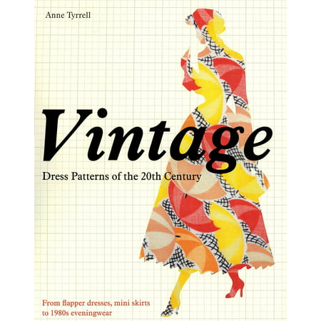 Vintage Dress Patterns of the 20th Century : From Flapper Dresses, Mini Skirts to 1980s