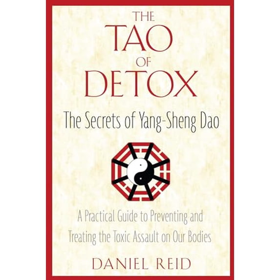 Pre-Owned The Tao of Detox: The Secrets of Yang-Sheng Dao; A Practical Guide to Preventing and Treating the Toxic Assualt on Our Bodies (Paperback) 1594771421 9781594771422