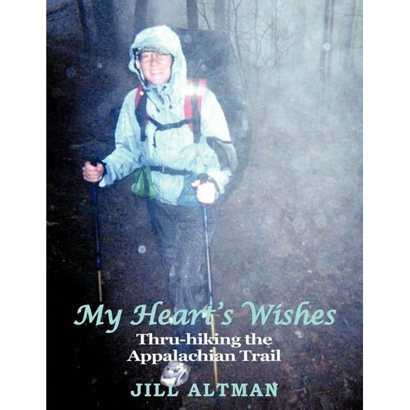 My Heart's Wishes: Thru-hiking the Appalachian Trail, (Paperback)