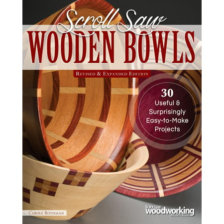 Scroll Saw Wooden Bowls, Revised & Expanded Edition : 30 Useful & Surprisingly Easy-To-Make (Best Scroll Saw Projects)