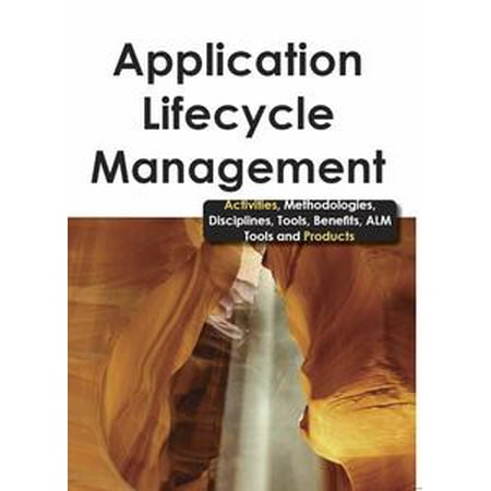 Application Lifecycle Management - Activities, Methodologies, Disciplines, Tools, Benefits, ALM Tools and Products -