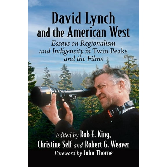 David Lynch and the American West: Essays on Regionalism and Indigeneity in Twin Peaks and the Films, (Paperback)
