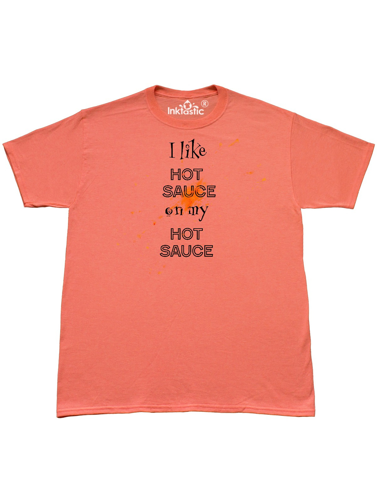 INKtastic I Like Hot Sauce on my Hot Sauce Splatter Mess TShirt