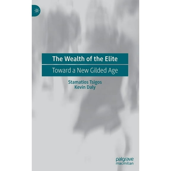 The Wealth of the Elite: Toward a New Gilded Age, (Hardcover)